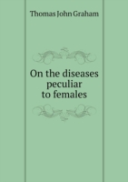 On the diseases peculiar to females