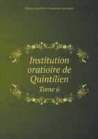 Institution oratioire de Quintilien Tome 6