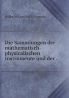 Sammlungen der mathematisch-physicalischen Instrumente und der