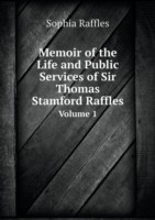 Memoir of the Life and Public Services of Sir Thomas Stamford Raffles Volume 1