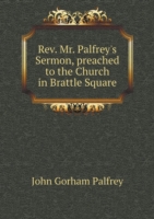 Rev. Mr. Palfrey's Sermon, preached to the Church in Brattle Square