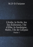 L'Italie, la Sicile, les iles Eoliennes, l'ile d'Elbe, la Sardaigne, Malte, l'ile de Calypso Partie 1