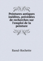 Peintures antiques inedites, precedees de recherches sur l'emploi de la peinture