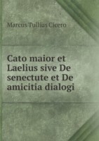 Cato maior et Laelius sive De senectute et De amicitia dialogi