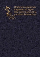 Oratorum romanorum fragmenta ab Appio inde Caeco usque ad Q. Aurelium Symmachum