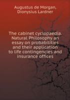 cabinet cyclopaedia. Natural Philosophy an essay on probabilities and their application to life contingencies and insurance offices