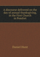 discourse delivered on the day of annual thanksgiving, in the First Church in Pomfret
