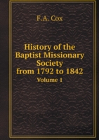 History of the Baptist Missionary Society from 1792 to 1842 Volume 1