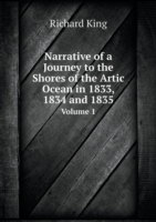 Narrative of a Journey to the Shores of the Artic Ocean in 1833, 1834 and 1835 Volume 1