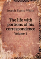 life with portions of his correspondence Volume 1