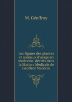 Les figures des plantes et animaux d'usage en medecine, decrits dans la Matiere Medicale de Geoffroy Medecin