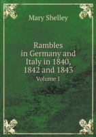 Rambles in Germany and Italy in 1840, 1842 and 1843 Volume 1