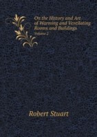 On the History and Art of Warming and Ventilating Rooms and Buildings Volume 2