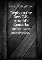 Reply to the Rev. T.K. Arnold's Remarks on the Horae apocalypticae.