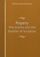 Popery The enemy and the falsifier of Scripture