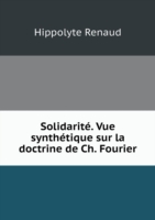 Solidarite. Vue synthetique sur la doctrine de Ch. Fourier