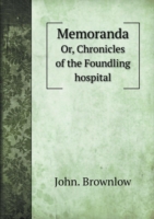 Memoranda Or, Chronicles of the Foundling hospital