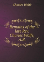 Remains of the late Rev.Charles Wolfe, A.B