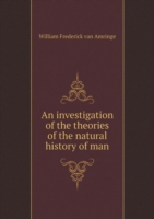 investigation of the theories of the natural history of man