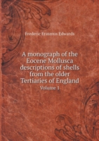 monograph of the Eocene Mollusca descriptions of shells from the older Tertiaries of England Volume 1
