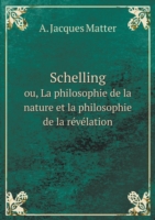 Schelling ou, La philosophie de la nature et la philosophie de la revelation