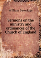 Sermons on the ministry and ordinances of the Church of England