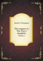 rangers or, The Tory's daughter Volume 1