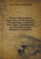 Physico-physiological researches on the dynamics of magnetism, electricity, heat, light, crystallization and chemism in their relations to vital force