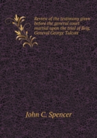 Review of the testimony given before the general court martial upon the trial of Brig. General George Talcott