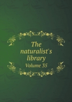 naturalist's library Volume 35