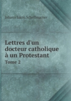 Lettres d'un docteur catholique a un Protestant Tome 2