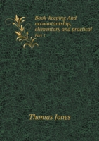 Book-keeping And accountantship, elementary and practical Part 1