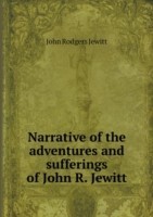 Narrative of the adventures and sufferings of John R. Jewitt