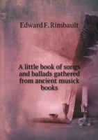 little book of songs and ballads gathered from ancient musick books