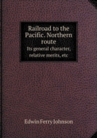 Railroad to the Pacific. Northern route Its general character, relative merits, etc