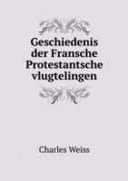 Geschiedenis der Fransche Protestantsche vlugtelingen
