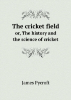 cricket field or, The history and the science of cricket