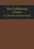 Californian Crusoe or, The lost treasure found