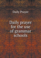 Daily prayer for the use of grammar schools