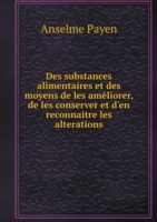 Des substances alimentaires et des moyens de les ameliorer, de les conserver et d'en reconnaitre les alterations