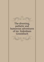 diverting, pathetic and humorous adventures of mr. Sydenham Greenfinch