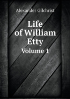 Life of William Etty Volume 1