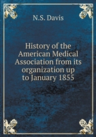 History of the American Medical Association from its organization up to January 1855