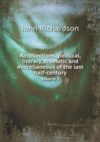 Recollections, political, literary, dramatic and miscellaneous of the last half-century Volume 2