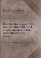 Recollections, political, literary, dramatic and miscellaneous of the last half-century Volume 1