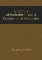 Century of Puritanism, and a Century of Its Opposties