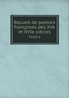 Recueil de poesies francoises des XVe et XVIe siecles Tome 6