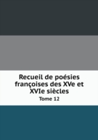 Recueil de poesies francoises des XVe et XVIe siecles Tome 12