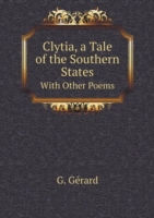 Clytia, a Tale of the Southern States With Other Poems