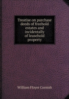 Treatise on purchase deeds of freehold estates and incidentally of leasehold property